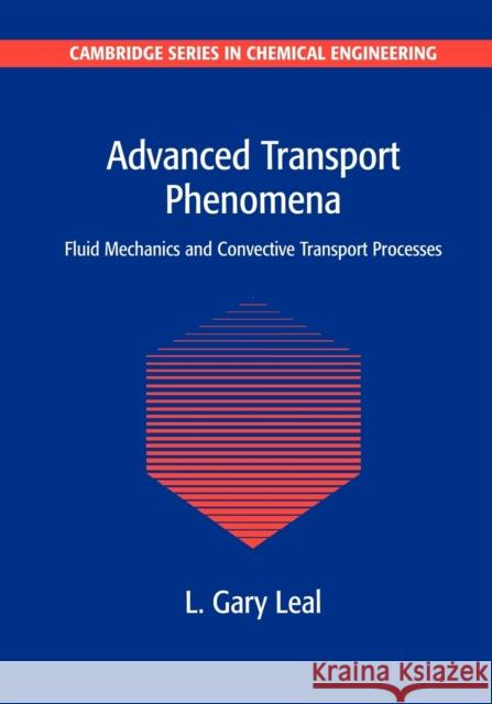 Advanced Transport Phenomena: Fluid Mechanics and Convective Transport Processes Leal, L. Gary 9780521179089 Cambridge University Press