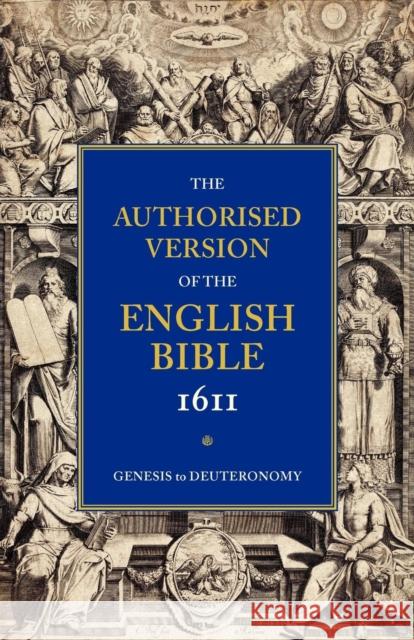 Authorised Version of the English Bible, 1611: Volume 1, Genesis to Deuteronomy Bible O T Pentateuch English Authorized  William Aldis Wright 9780521179317 