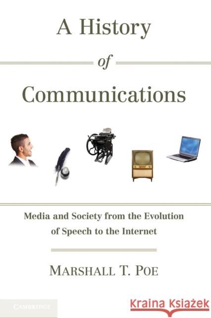 A History of Communications: Media and Society from the Evolution of Speech to the Internet Poe, Marshall T. 9780521179447 Cambridge University Press