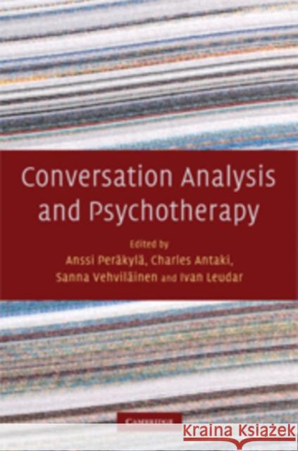 Conversation Analysis and Psychotherapy Anssi Perakyla Charles Antaki Sanna Vehvilainen 9780521179829 Cambridge University Press