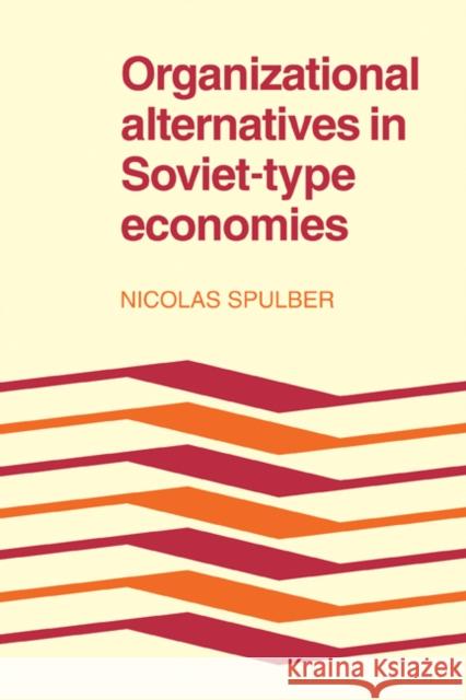 Organizational Alternatives in Soviet-Type Economies Nicolas Spulber 9780521179966 Cambridge University Press