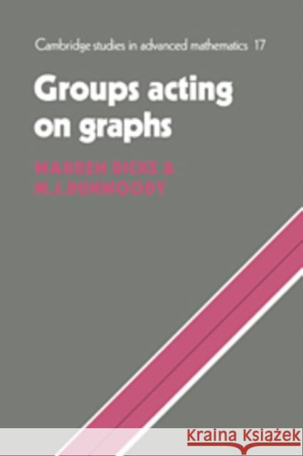 Groups Acting on Graphs Warren Dicks M. J. Dunwoody 9780521180009