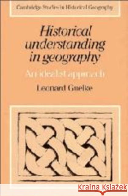 Historical Understanding in Geography: An Idealist Approach Guelke, Leonard T. 9780521180177 Cambridge University Press