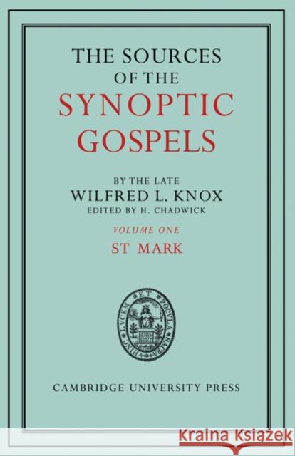 The Sources of the Synoptic Gospels: Volume 1, St Mark Wilfred L. Knox H. Chadwick 9780521180603 Cambridge University Press