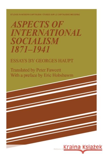 Aspects of International Socialism, 1871-1914: Essays by Georges Haupt Haupt, Georges 9780521180672 Cambridge University Press