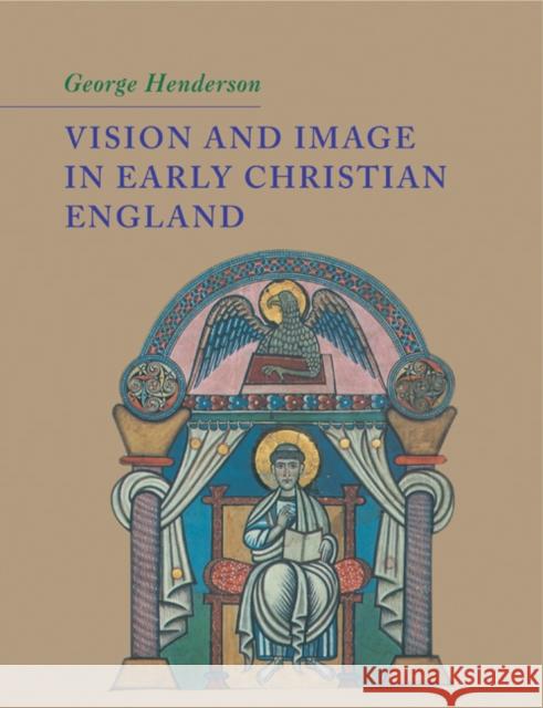 Vision and Image in Early Christian England George Henderson 9780521180733