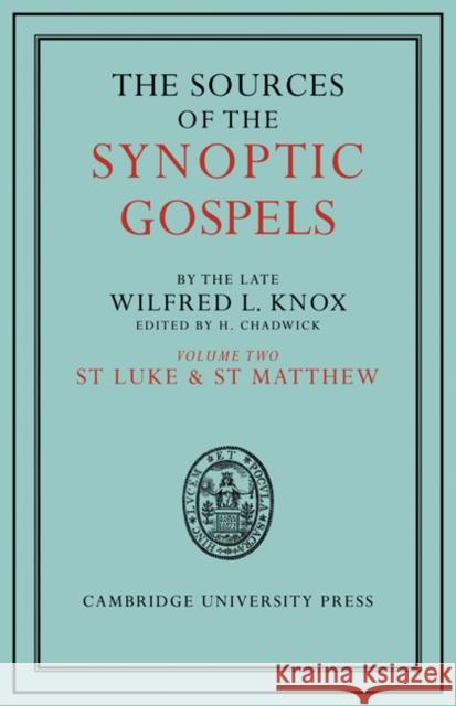 The Sources of the Synoptic Gospels: Volume 2, St Luke and St Matthew Wilfred L. Knox H. Chadwick 9780521180757 Cambridge University Press