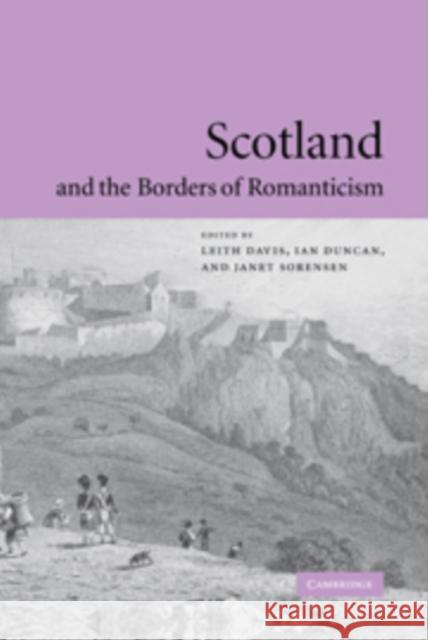 Scotland and the Borders of Romanticism Leith Davis Ian Duncan Janet Sorensen 9780521180764 Cambridge University Press