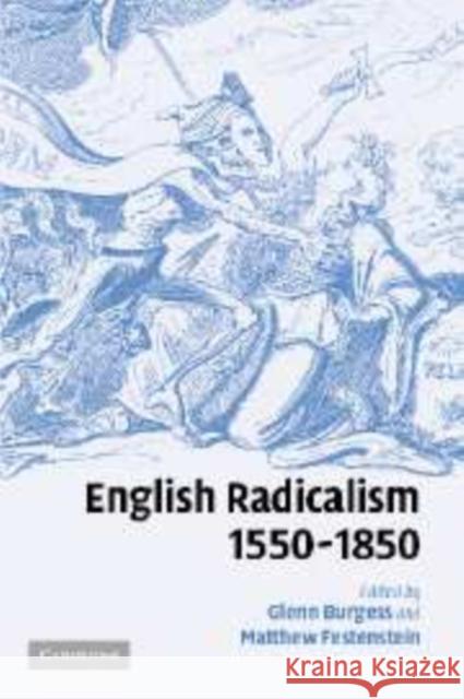 English Radicalism, 1550-1850 Glenn Burgess Matthew Festenstein 9780521180818 Cambridge University Press