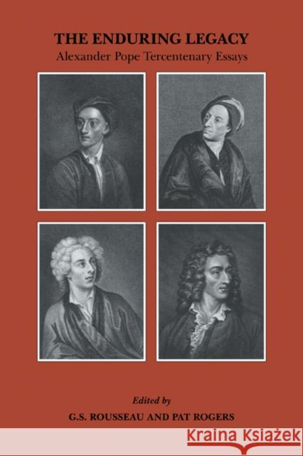 The Enduring Legacy: Alexander Pope Tercentenary Essays Rousseau, G. S. 9780521180856 Cambridge University Press