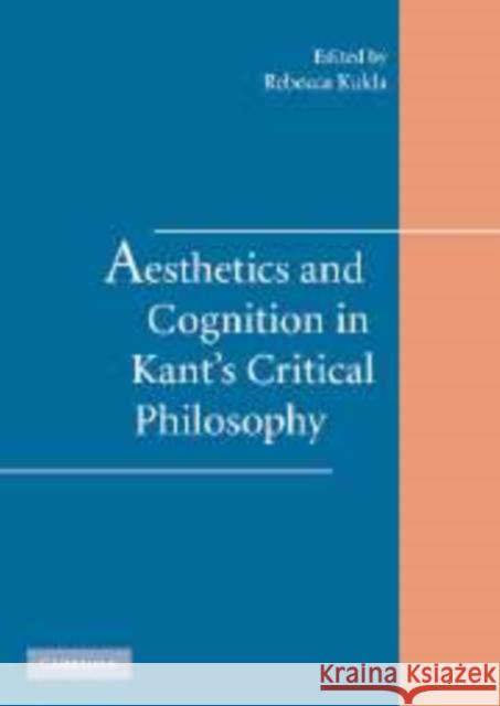 Aesthetics and Cognition in Kant's Critical Philosophy Rebecca Kukla 9780521180894