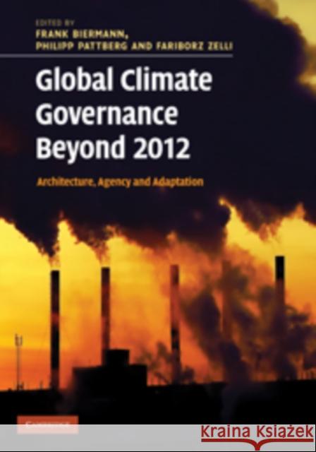 Global Climate Governance Beyond 2012: Architecture, Agency and Adaptation Biermann, Frank 9780521180924