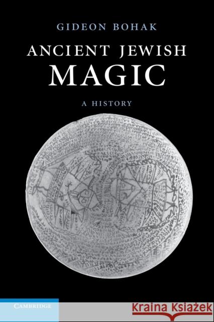 Ancient Jewish Magic: A History Bohak, Gideon 9780521180986 0