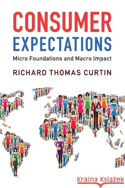 Consumer Expectations: Micro Foundations and Macro Impact Richard Thomas Curtin 9780521181136 Cambridge University Press