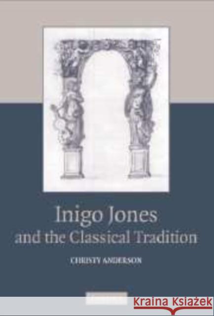 Inigo Jones and the Classical Tradition Christy Anderson 9780521181310 Cambridge University Press