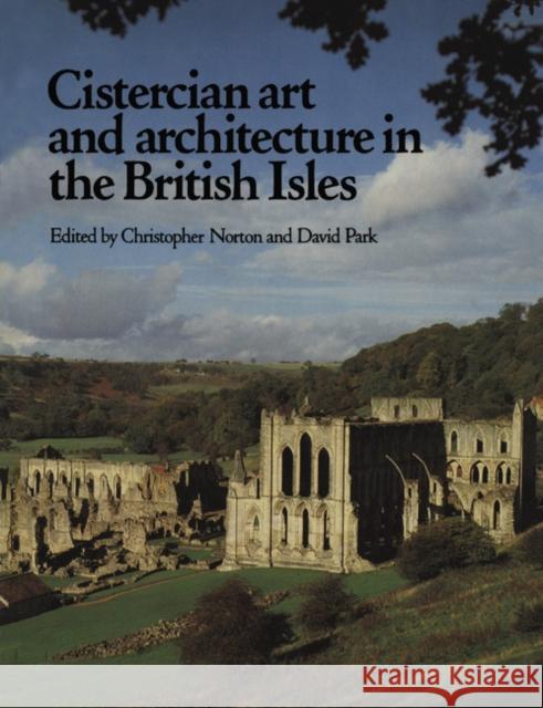 Cistercian Art and Architecture in the British Isles Christopher Norton 9780521181358