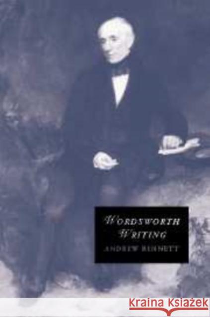 Wordsworth Writing Andrew Bennett 9780521181419 Cambridge University Press