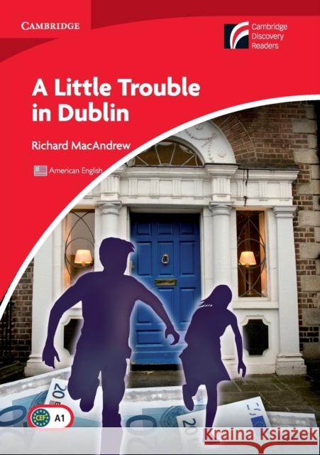 A Little Trouble in Dublin Level 1 Beginner/Elementary American English Edition MacAndrew, Richard 9780521181570 Cambridge Discovery Readers