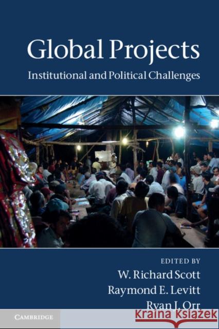 Global Projects: Institutional and Political Challenges Scott, W. Richard 9780521181907 0