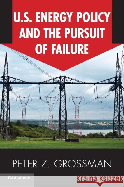 Us Energy Policy and the Pursuit of Failure Grossman, Peter Z. 9780521182188