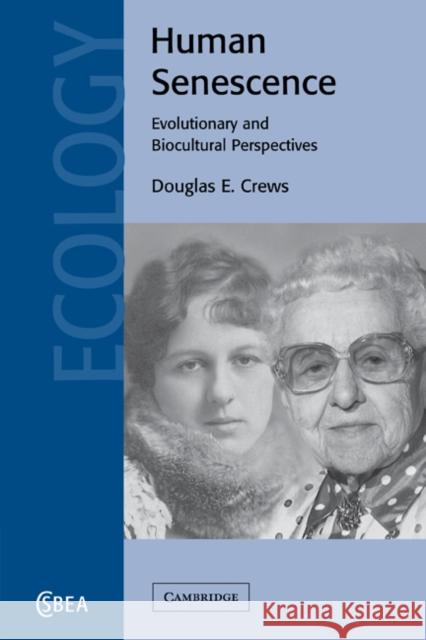Human Senescence: Evolutionary and Biocultural Perspectives Crews, Douglas E. 9780521182317 Cambridge University Press