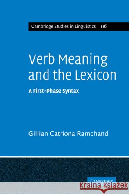 Verb Meaning and the Lexicon: A First Phase Syntax Ramchand, Gillian Catriona 9780521182348 Cambridge University Press