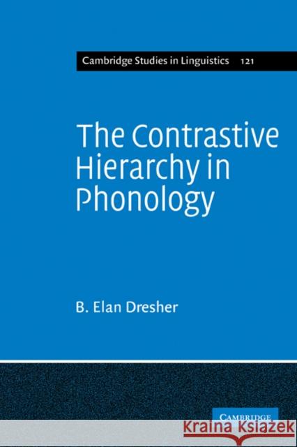 The Contrastive Hierarchy in Phonology B. Elan Dresher Bezalel E. Dresher 9780521182355 Cambridge University Press