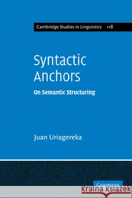 Syntactic Anchors: On Semantic Structuring Uriagereka, Juan 9780521182362 Cambridge University Press