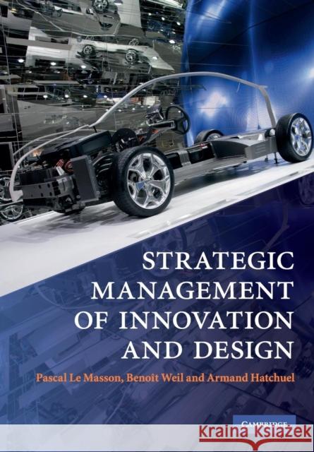 Strategic Management of Innovation and Design Pascal Le Masson 9780521182430