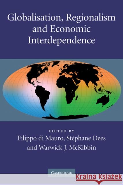 Globalisation, Regionalism and Economic Interdependence Filippo D Stephane Dees Warwick J. McKibbin 9780521182607