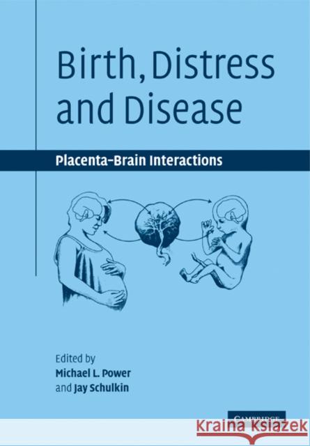 Birth, Distress and Disease: Placental-Brain Interactions Power, Michael L. 9780521182676