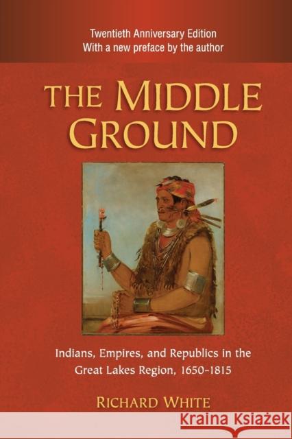 The Middle Ground, 2nd ed. White, Richard 9780521183444
