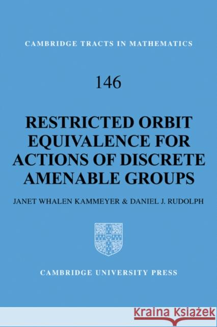 Restricted Orbit Equivalence for Actions of Discrete Amenable Groups Janet Whalen Kammeyer Daniel J. Rudolph 9780521183857 Cambridge University Press