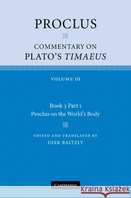Proclus: Commentary on Plato's Timaeus: Volume 3, Book 3, Part 1, Proclus on the World's Body Proclus, Diadochus 9780521183888 Proclus: Commentary on Plato's Timaeus