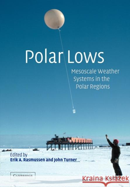 Polar Lows: Mesoscale Weather Systems in the Polar Regions Rasmussen, Erik A. 9780521183918 Cambridge University Press