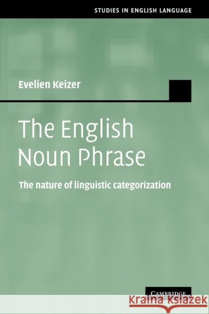 The English Noun Phrase: The Nature of Linguistic Categorization Keizer, Evelien 9780521183956