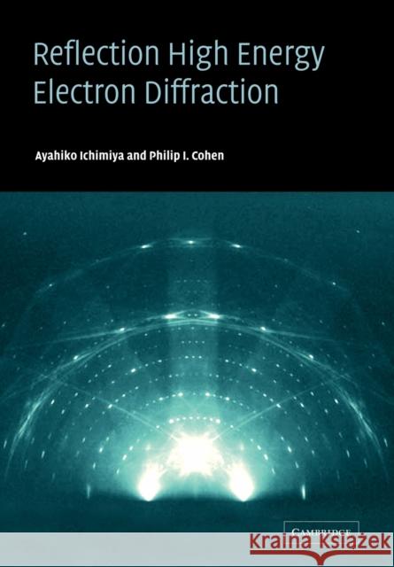 Reflection High-Energy Electron Diffraction Ayahiko Ichimiya Philip I. Cohen 9780521184021