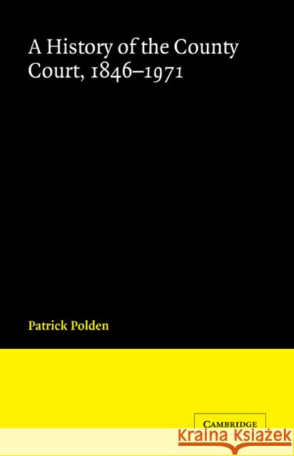 A History of the County Court, 1846-1971 Patrick Polden   9780521184090 Cambridge University Press