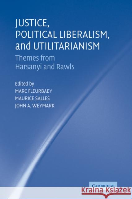 Justice, Political Liberalism, and Utilitarianism: Themes from Harsanyi and Rawls Fleurbaey, Marc 9780521184298 Cambridge University Press