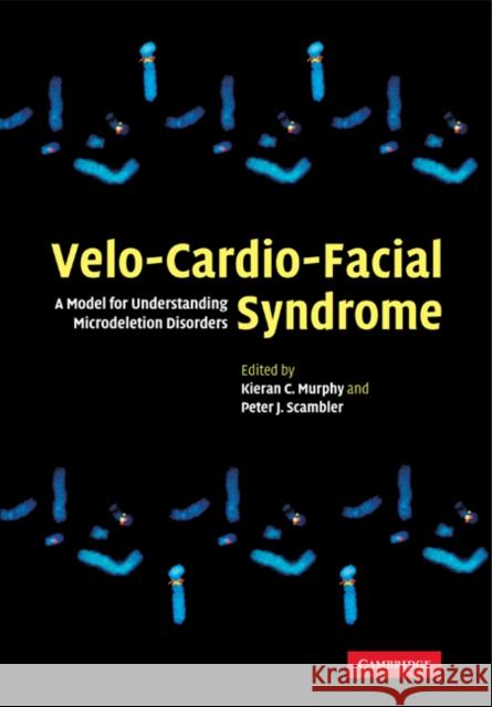 Velo-Cardio-Facial Syndrome: A Model for Understanding Microdeletion Disorders Murphy, Kieran C. 9780521184328 Cambridge University Press