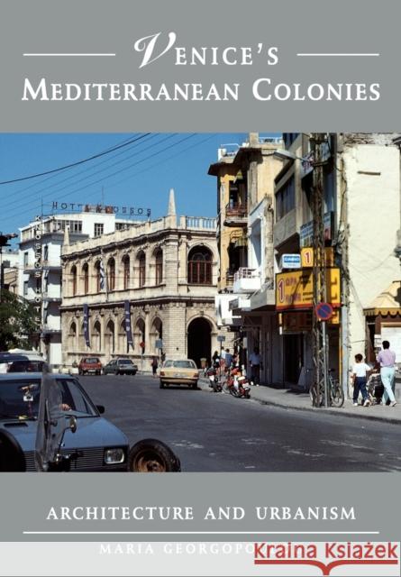 Venice's Mediterranean Colonies: Architecture and Urbanism Georgopoulou, Maria 9780521184342 Cambridge University Press