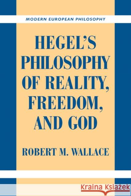 Hegel's Philosophy of Reality, Freedom, and God Robert M. Wallace 9780521184366 Cambridge University Press