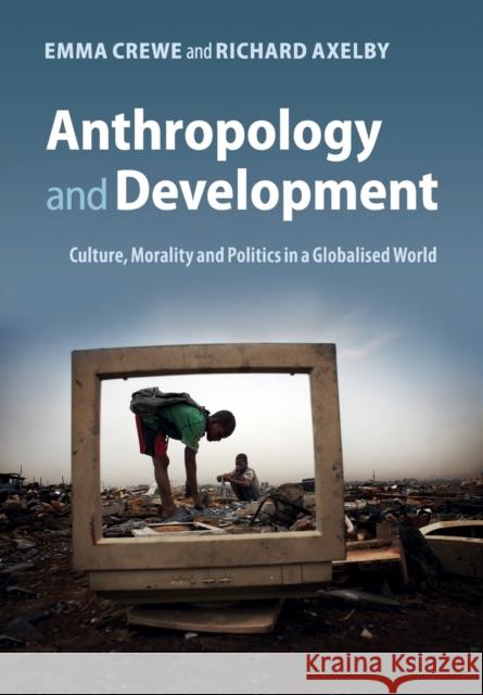 Anthropology and Development: Culture, Morality and Politics in a Globalised World Crewe, Emma 9780521184724