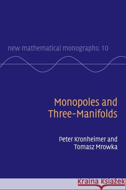 Monopoles and Three-Manifolds Peter Kronheimer Tomasz Mrowka 9780521184762