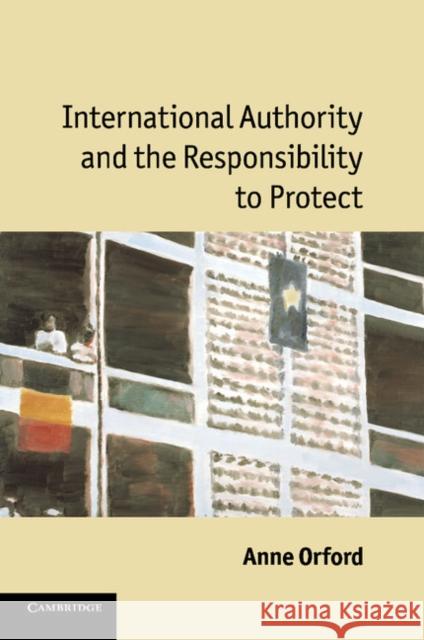 International Authority and the Responsibility to Protect Anne Orford 9780521186384