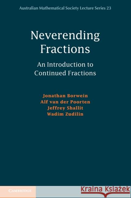 Neverending Fractions: An Introduction to Continued Fractions Borwein, Jonathan 9780521186490 CAMBRIDGE UNIVERSITY PRESS