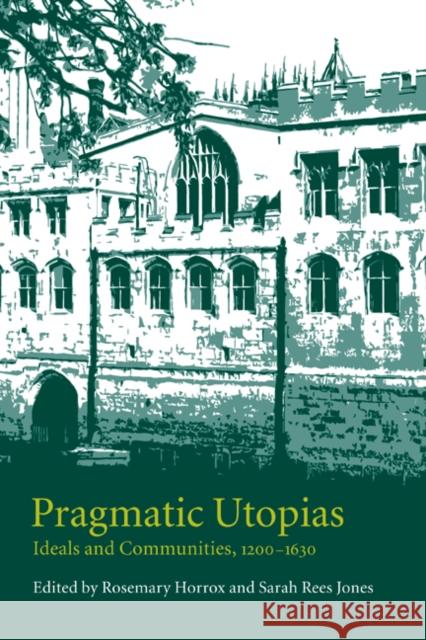 Pragmatic Utopias: Ideals and Communities, 1200-1630 Horrox, Rosemary 9780521187374 Cambridge University Press