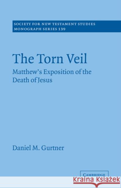 The Torn Veil: Matthew's Exposition of the Death of Jesus Gurtner, Daniel M. 9780521187381 Cambridge University Press