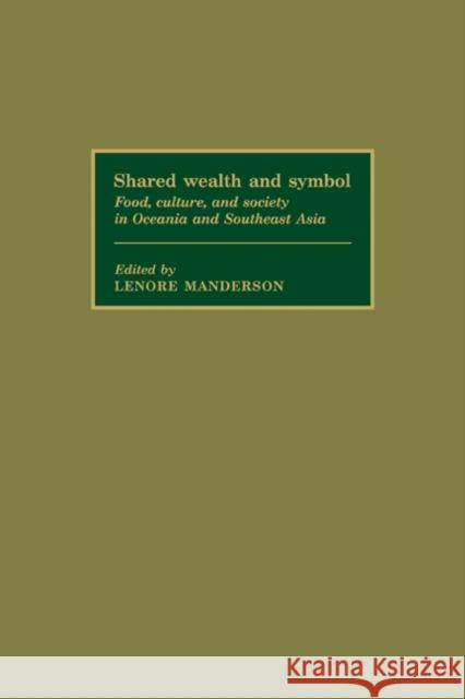 Shared Wealth and Symbol: Food, Culture, and Society in Oceania and Southeast Asia Manderson, Lenore 9780521187411