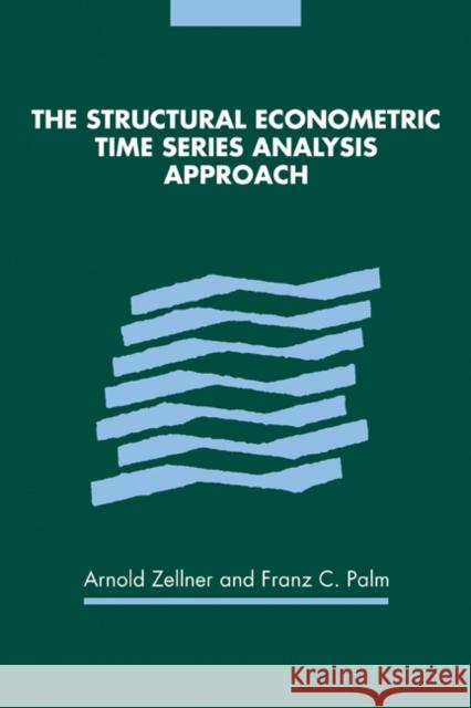 The Structural Econometric Time Series Analysis Approach Arnold Zellner Franz C. Palm 9780521187435 Cambridge University Press